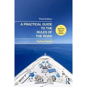 Saeed, Farhan A Practical Guide to the Rules of the Road: For OOW, Chief Mate and Master Students Saeed, Farhan A Practical Guide to the Rules of the Road: For OOW, Chief Mate and Master Students