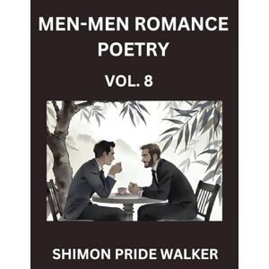Walker, Shimon Pride Men-Men MM Romance Poetry (Part 8)- Rainbow Heartbeats, Queer Love Poems for Romance, Self-Empowerment, and Solidarity with Non-Binary LGBTQ+ Voices Walker, Shimon Pride Men-Men MM Romance Poetry (Part 8)- Rainbow Heartbeats, Queer Love Poems for Romance, Self-Empowerment, and Solidarity with Non-Binary LGBTQ+ Voices