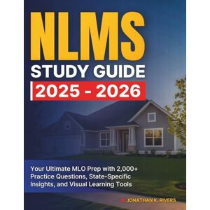Rivers, Jonathan K NMLS Study Guide 2025-2026: Your Ultimate MLO Prep with 2,000+ Practice Questions, State-Specific Insights, and Visual Learning Tools Rivers, Jonathan K NMLS Study Guide 2025-2026: Your Ultimate MLO Prep with 2,000+ Practice Questions, State-Specific Insights, and Visual Learning Tools