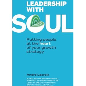 collectif, André Leadership with soul Putting people et the heart of your growth strategy Relié: PUTTING PEOPLE AT HEART OF YOUR GROWTH STRATEGY collectif, André Leadership with soul Putting people et the heart of your growth strategy Relié: PUTTING PEOPLE AT HEART OF YOUR GROWTH STRATEGY