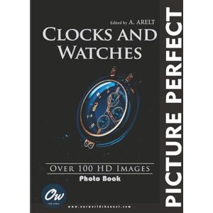 World, Our Clocks and Watches: Picture Perfect Photo Book World, Our Clocks and Watches: Picture Perfect Photo Book
