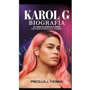 J. Thomas, Precillia KAROL G BIOGRAFÍA: El Poder De Creer En Ti Misma (The Power Of Believing In Yourself) J. Thomas, Precillia KAROL G BIOGRAFÍA: El Poder De Creer En Ti Misma (The Power Of Believing In Yourself)