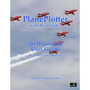 Anderson MSc MSc, Lionel K PlanePlotter User Guide: With Beamfinder Anderson MSc MSc, Lionel K PlanePlotter User Guide: With Beamfinder
