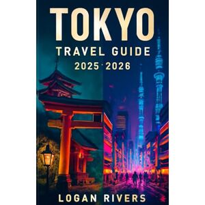 Logan Rivers Tokyo Travel Guide 2025-2026: Insider Itineraries, Hidden Gems, Culinary Adventures, and Essential Tips for an Unforgettable Journey Logan Rivers Tokyo Travel Guide 2025-2026: Insider Itineraries, Hidden Gems, Culinary Adventures, and Essential Tips for an Unforgettable Journey