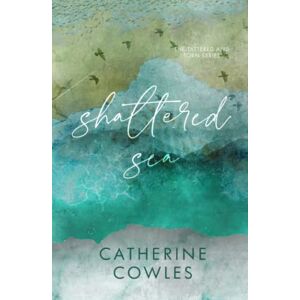 Cowles, Catherine Shattered Sea: A Tattered & Torn Special Edition Cowles, Catherine Shattered Sea: A Tattered & Torn Special Edition