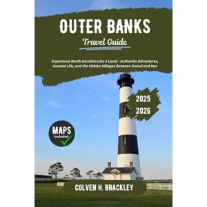 Brackley, Colven H. Outer Banks Travel Guide 2025 2026: Experience North Carolina Like a Local Authentic Adventures, Coastal Life, and the Hidden Villages Between ... the Rest, and Go Deeper Wherever You Travel) Brackley, Colven H. Outer Banks Travel Guide 2025 2026: Experience North Carolina Like a Local Authentic Adventures, Coastal Life, and the Hidden Villages Between ... the Rest, and Go Deeper Wherever You Travel)