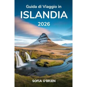 O'Brien, Sofia Guida di Viaggio in Islanda 2026: Scopri paesaggi mozzafiato, gemme nascoste e avventure indimenticabili nella Terra del Ghiaccio O'Brien, Sofia Guida di Viaggio in Islanda 2026: Scopri paesaggi mozzafiato, gemme nascoste e avventure indimenticabili nella Terra del Ghiaccio