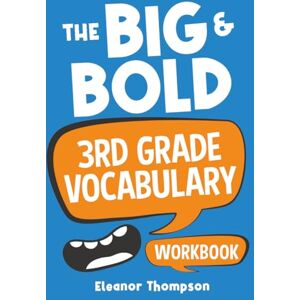 Thompson, Eleanor The Big & Bold 3rd Grade Vocabulary Workbook: A Creative Writing Journey to Boost Word Power, Critical Thinking, and Confident Expression Thompson, Eleanor The Big & Bold 3rd Grade Vocabulary Workbook: A Creative Writing Journey to Boost Word Power, Critical Thinking, and Confident Expression