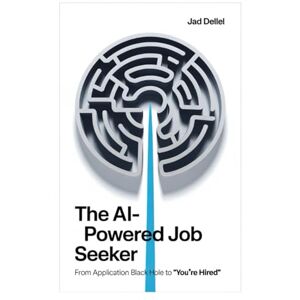 Dellel, Jad The AI-Powered Job Seeker: From Application Black Hole to 'You're Hired': The Strategic Co-Pilot's Guide to the Modern Job Search (The AI-Powered Series) Dellel, Jad The AI-Powered Job Seeker: From Application Black Hole to 'You're Hired': The Strategic Co-Pilot's Guide to the Modern Job Search (The AI-Powered Series)