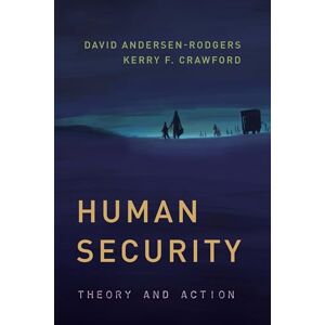 Andersen-Rodgers, David Human Security: Theory and Action (Peace and Security in the 21st Century) Andersen-Rodgers, David Human Security: Theory and Action (Peace and Security in the 21st Century)