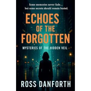 Danforth, Ross Echoes of the Forgotten: 9 (Mysteries of the Hidden Veil) Danforth, Ross Echoes of the Forgotten: 9 (Mysteries of the Hidden Veil)