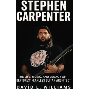 Williams, David L. Stephen Carpenter Biography: The Life, Music, and Legacy of Deftones’ Fearless Guitar Architect Williams, David L. Stephen Carpenter Biography: The Life, Music, and Legacy of Deftones’ Fearless Guitar Architect