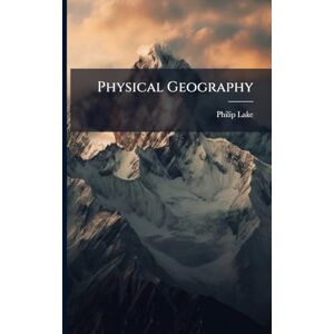 Lake, Philip 1865-1949 Physical Geography Lake, Philip 1865-1949 Physical Geography