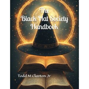 Clayton Jr, Todd M The Black Hat Society Handbook Clayton Jr, Todd M The Black Hat Society Handbook
