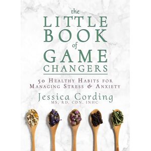 Cording, Jessica The Little Book of Game Changers: 50 Healthy Habits for Managing Stress & Anxiety Cording, Jessica The Little Book of Game Changers: 50 Healthy Habits for Managing Stress & Anxiety