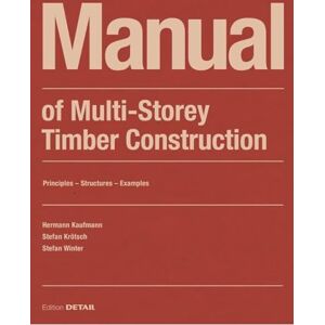 Hermann Kaufmann Manual of Multistorey Timber Construction: Principles – Constructions – Examples (DETAIL Construction Manuals) Hermann Kaufmann Manual of Multistorey Timber Construction: Principles – Constructions – Examples (DETAIL Construction Manuals)
