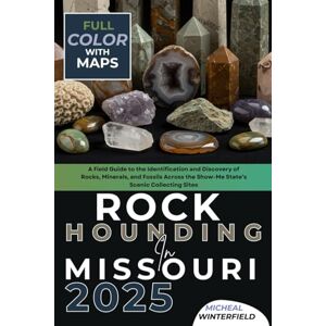 Winterfield, Micheal Rockhounding in Missouri 2025 (FULL-COLOR): A Field Guide to the Identification and Discovery of Rocks, Minerals, and Fossils Across the Show-Me State’s Scenic Collecting Sites (WITH DETAILED MAPS) Winterfield, Micheal Rockhounding in Missouri 2025 (FULL-COLOR): A Field Guide to the Identification and Discovery of Rocks, Minerals, and Fossils Across the Show-Me State’s Scenic Collecting Sites (WITH DETAILED MAPS)