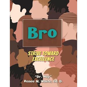 White, Ed.D. Dr. Nay Renee M. Bro: Strive Toward Excellence White, Ed.D. Dr. Nay Renee M. Bro: Strive Toward Excellence