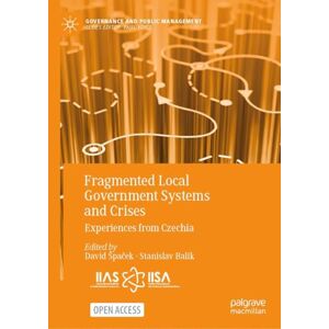 Philosophy Fragmented Local Government Systems and Crises: Experiences from Czechia (Governance and Public Management) Philosophy Fragmented Local Government Systems and Crises: Experiences from Czechia (Governance and Public Management)