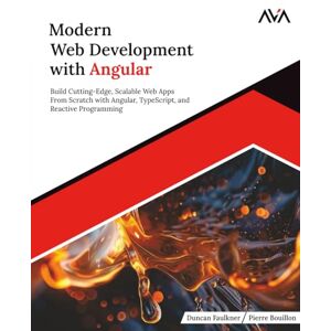 Faulkner, Duncan Modern Web Development with Angular: Build Cutting-Edge, Scalable Web Apps from Scratch with Angular, TypeScript, and Reactive Programming (English Edition) Faulkner, Duncan Modern Web Development with Angular: Build Cutting-Edge, Scalable Web Apps from Scratch with Angular, TypeScript, and Reactive Programming (English Edition)
