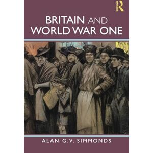 Simmonds, Alan G. V. Britain and World War One Simmonds, Alan G. V. Britain and World War One