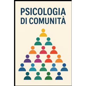 Falco, Dr Anthony PSICOLOGIA DI COMUNITA': Apprendi, Memorizza e Passa con Successo il tuo Esame (Appunti di Psicologia xTutti) Falco, Dr Anthony PSICOLOGIA DI COMUNITA': Apprendi, Memorizza e Passa con Successo il tuo Esame (Appunti di Psicologia xTutti)