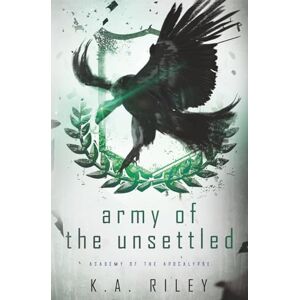 Riley, K. A. Army of the Unsettled: A Dystopian Novel: 3 (Academy of the Apocalypse) Riley, K. A. Army of the Unsettled: A Dystopian Novel: 3 (Academy of the Apocalypse)
