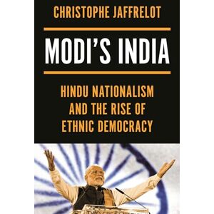 Jaffrelot, Christophe Modi's India: Hindu Nationalism and the Rise of Ethnic Democracy Jaffrelot, Christophe Modi's India: Hindu Nationalism and the Rise of Ethnic Democracy