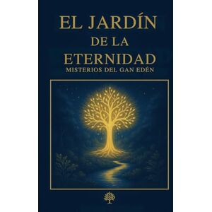 TEHILLAH, Mora ZAMAR El Jardin De La Eternidad: GAN HANETSAJ: 1 (LOS MISTERIO DEL GAN EDEN) TEHILLAH, Mora ZAMAR El Jardin De La Eternidad: GAN HANETSAJ: 1 (LOS MISTERIO DEL GAN EDEN)