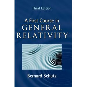 Schutz, Bernard A First Course in General Relativity Schutz, Bernard A First Course in General Relativity