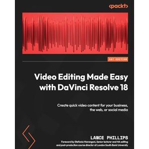 Philips Video Editing Made Easy with DaVinci Resolve 18: Create quick video content for your business, the web, or social media Philips Video Editing Made Easy with DaVinci Resolve 18: Create quick video content for your business, the web, or social media