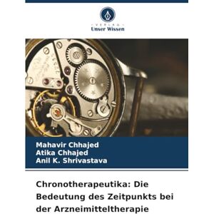 Chhajed, Mahavir Chronotherapeutika: Die Bedeutung des Zeitpunkts bei der Arzneimitteltherapie Chhajed, Mahavir Chronotherapeutika: Die Bedeutung des Zeitpunkts bei der Arzneimitteltherapie