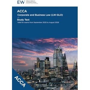 Emile Woolf International ACCA Corporate and Business Law (LW-GLO) Study Text 2025-26 (ACCA 2025-26) Emile Woolf International ACCA Corporate and Business Law (LW-GLO) Study Text 2025-26 (ACCA 2025-26)