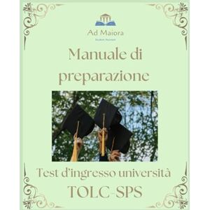 Student Assistant, Ad Maiora TOLC SPS: Manuale di preparazione (TOLC Manuali di preparazione) Student Assistant, Ad Maiora TOLC SPS: Manuale di preparazione (TOLC Manuali di preparazione)