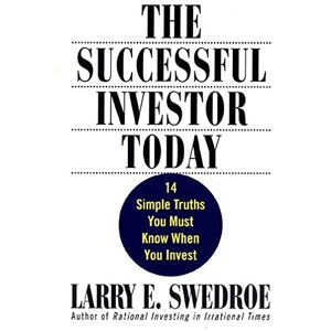 Swedroe, Larry The Successful Investor Today: 14 Simple Truths You Must Know When You Invest Swedroe, Larry The Successful Investor Today: 14 Simple Truths You Must Know When You Invest