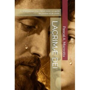 A. Mazzotta, Pascal LACRIMÆ DEI: Le témoignage d’un enfant brisé, en quête de pardon et de vérité. A. Mazzotta, Pascal LACRIMÆ DEI: Le témoignage d’un enfant brisé, en quête de pardon et de vérité.