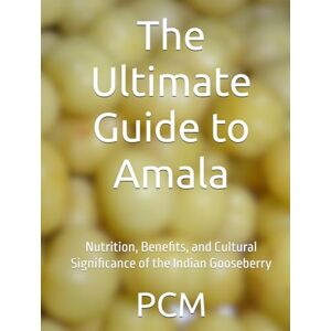 CM, Mr P The Ultimate Guide to Amala: Nutrition, Benefits, and Cultural Significance of the Indian Gooseberry CM, Mr P The Ultimate Guide to Amala: Nutrition, Benefits, and Cultural Significance of the Indian Gooseberry