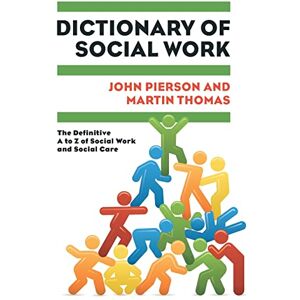 Pierson, John Dictionary of social work: the definitive a to z of social work and social care: The Definitive A to Z of Social Work and Social Care Pierson, John Dictionary of social work: the definitive a to z of social work and social care: The Definitive A to Z of Social Work and Social Care