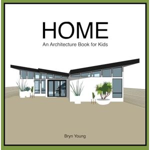 Young, Bryn N Home: An Architecture Book for Kids Young, Bryn N Home: An Architecture Book for Kids