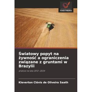 Oliveira Saath, Kleverton Clóvis de Światowy popyt na żywność a ograniczenia związane z gruntami w Brazylii: analiza na lata 2012–2024 Oliveira Saath, Kleverton Clóvis de Światowy popyt na żywność a ograniczenia związane z gruntami w Brazylii: analiza na lata 2012–2024