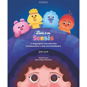 Lack, John Lara e os Sensis: A linguagem secreta dos sentimentos e das necessidades: How You Can Navigate Big Feelings (As aventuras da Lara) Lack, John Lara e os Sensis: A linguagem secreta dos sentimentos e das necessidades: How You Can Navigate Big Feelings (As aventuras da Lara)