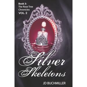Buchmiller, J.D. Silver Skeletons Vol 2: Book 3 of The Rose Tree Chronicles Buchmiller, J.D. Silver Skeletons Vol 2: Book 3 of The Rose Tree Chronicles