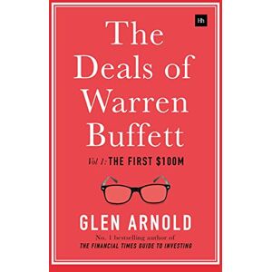 Arnold, Glen The Deals of Warren Buffett, Volume 1: The first $100m Arnold, Glen The Deals of Warren Buffett, Volume 1: The first $100m