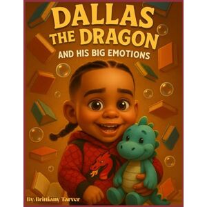 Tarver, Mrs. Brittiany Dallas the Dragon and His Big Emotions Tarver, Mrs. Brittiany Dallas the Dragon and His Big Emotions