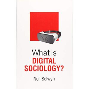 Selwyn, Neil What is Digital Sociology? (What is Sociology?) Selwyn, Neil What is Digital Sociology? (What is Sociology?)