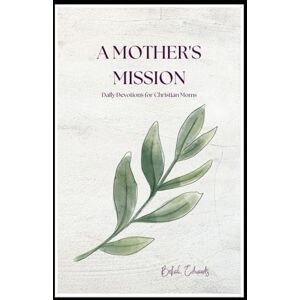 Edwards, Mrs Bekah A Mother's Mission: Daily Devotions for Christian Moms (journal) Edwards, Mrs Bekah A Mother's Mission: Daily Devotions for Christian Moms (journal)