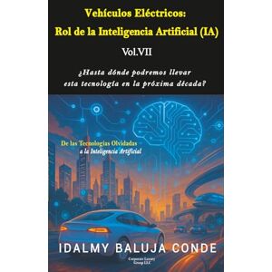 Baluja Conde, Idalmy Volumen VII: VEHÍCULOS ELÉCTRICOS: ROL DE LA INTELIGENCIA ARTIFICIAL (IA): Serie de Bolsillo De las Tecnologías Olvidadas a la Inteligencia ... Olvidadas a la Inteligencia Artificial) Baluja Conde, Idalmy Volumen VII: VEHÍCULOS ELÉCTRICOS: ROL DE LA INTELIGENCIA ARTIFICIAL (IA): Serie de Bolsillo De las Tecnologías Olvidadas a la Inteligencia ... Olvidadas a la Inteligencia Artificial)