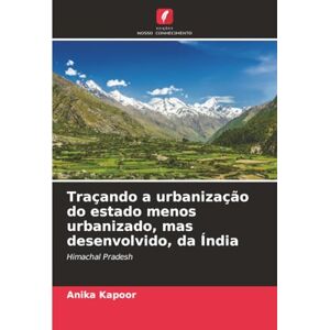 Kapoor, Anika Traçando a urbanização do estado menos urbanizado, mas desenvolvido, da Índia: Himachal Pradesh Kapoor, Anika Traçando a urbanização do estado menos urbanizado, mas desenvolvido, da Índia: Himachal Pradesh