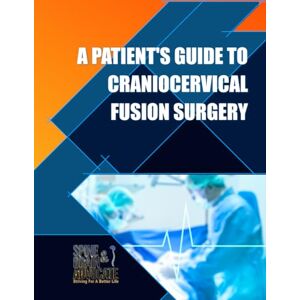 Publishing, Spine and Brain Advocate A Patient's Guide to Craniocervical Fusion Surgery Publishing, Spine and Brain Advocate A Patient's Guide to Craniocervical Fusion Surgery