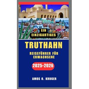 Kruger, Amos O. TRUTHAHN REISEFÜHRER FÜR ERWACHSENE 2025-2026 Kruger, Amos O. TRUTHAHN REISEFÜHRER FÜR ERWACHSENE 2025-2026